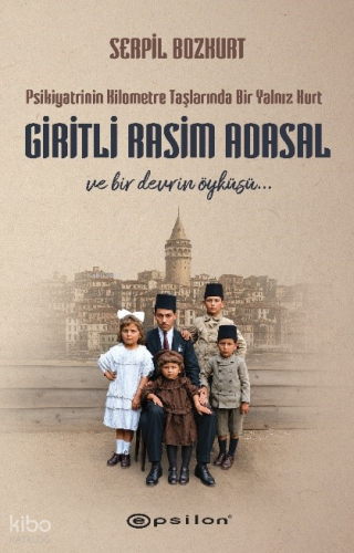 Giritli Rasim Adasal;Psikiyatrinin Kilometre Taşlarında Bir Yalnız Kur