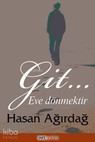 Git ...; Eve Dönmektir | Hasan Ağırdağ | Ozan Yayıncılık