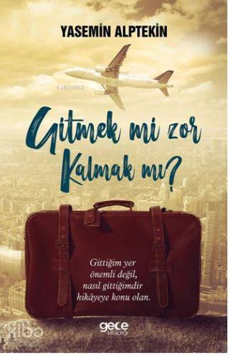 Gitmek Mi Zor Kalmak MI?; Gittiğin Yer Önemli Değil, Nasıl Gittiğindir Hikayeye Konu Olan
