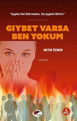 Gıybet Varsa Ben Yokum;"Gıybet Sizi Bitirmeden, Siz Gıybeti Bitirin"