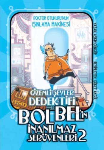 Gizemli Şeyler Dedektifi Bol Bel'in İnanılmaz Serüvenleri 2; Doktor Otukuru'nun Işınlama Makinesi