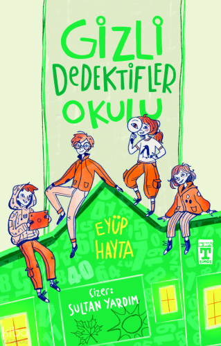Gizli Dedektifler Okulu | Eyüp Hayta | İlk Genç Timaş Yayınları