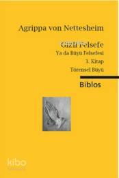 Gizli Felsefe Ya da Büyü Felsefesi 3. Kitap | Agrippa Von Nettesheim |