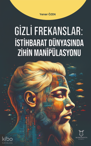Gizli Frekanslar;İstihbarat Dünyasında Zihin Manipülasyonu