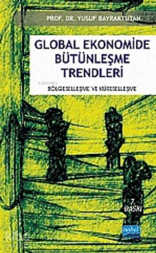 Global Ekonomide Bütünleşme Trendleri; Bölgeselleşme ve Küreselleşme |