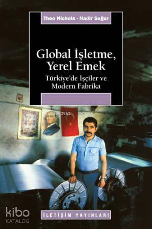 Global İşletme, Yerel Emek; Türkiye'de İşçiler ve Modern Fabrika