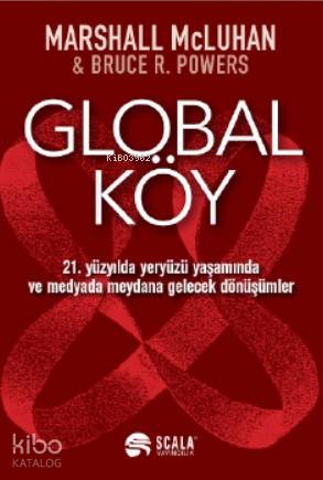 Global Köy; 21 Yüzyılda Yeryüzü Yaşamında ve Medyada Meydana Gelecek Dönüşümler