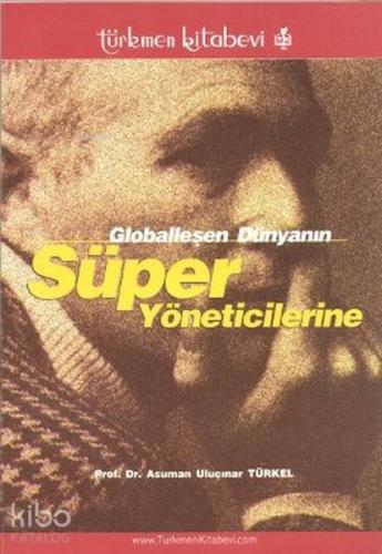 Globalleşen Dünyanın Süper Yöneticilerine