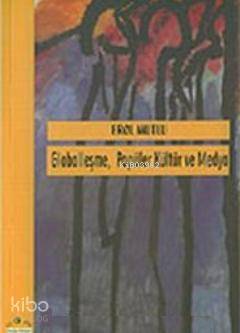 Globalleşme Popüler Kültür ve Medya | Erol Mutlu | Ütopya Yayınevi