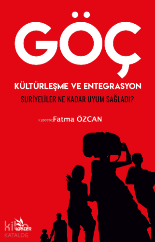 GÖÇ, KÜLTÜRLEŞME VE ENTEGRASYON “SURİYELİLER NE KADAR UYUM SAĞLADI?”