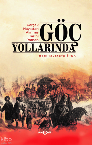 Göç Yollarında;Gerçek Hayattan Alınmış Tarihi Roman