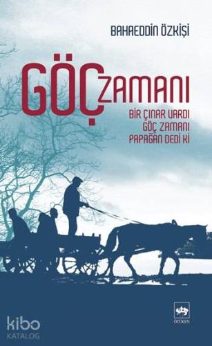 Göç Zamanı; Bir Çınar Vardı, Göç Zamanı, Papağan Dedi Ki