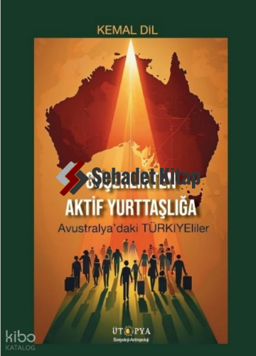 Göçerlikten Aktif Yurttaşlığa;Avustralya’daki Türkiyeliler