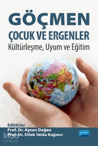 Göçmen Çocuk ve Ergenler; Kültürleşme, Uyum ve Eğitim