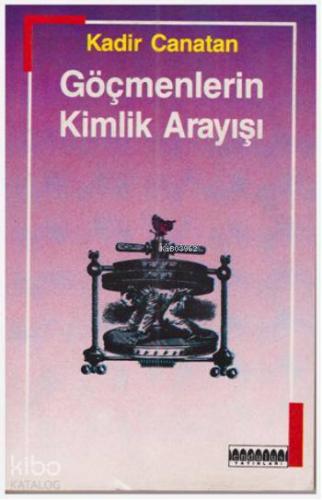 Göçmenlerin Kimlik Arayışı; Konuk İşçilikten Yerleşik Göçmenliğe | Kad