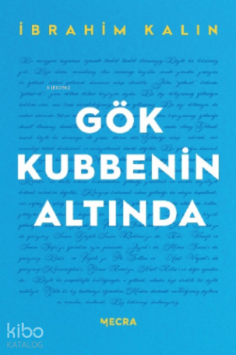 Gök Kubbenin Altında | İbrahim Kalın | Mecra Kitap