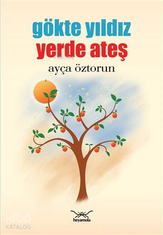 Gökte Yıldız Yerde Ateş | Ayça Öztorun | Heyamola Yayınları