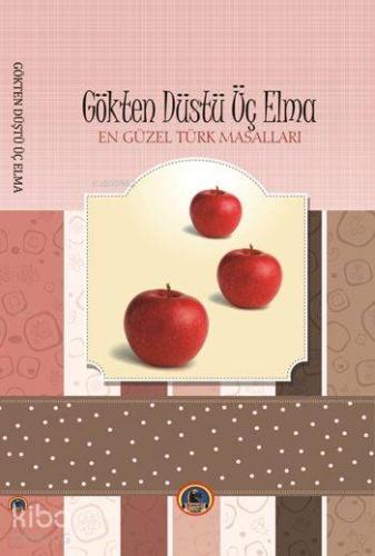 Gökten Düştü Üç Elma; En Güzel Türk Masalları | Anonim | Karatay Yayın