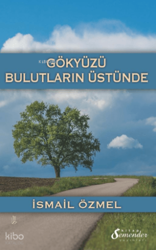 Gökyüzü Bulutların Üstünde | İsmail Özmel | Semender Yayınları