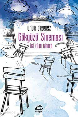 Gökyüzü Sineması; İki Film Birden | Onur Caymaz | İletişim Yayınları