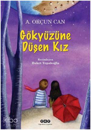 Gökyüzüne Düşen Kız (9-12 Yaş) | A.Orçun Can | Yapı Kredi Yayınları ( 