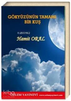 Gökyüzünün Tamamı Bir Kuş | Hamit Oral | Özlem Yayınevi (Ankara)