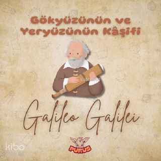 Gökyüzünün ve Yeryüzünün Kâşifi;Galilei Galileo