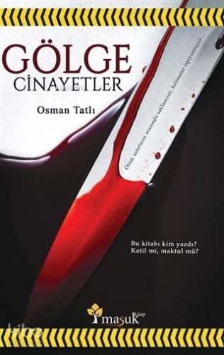 Gölge Cinayetler; Bu Kitabı Kim Yazdı? Katil Mi Maktül Mü?
