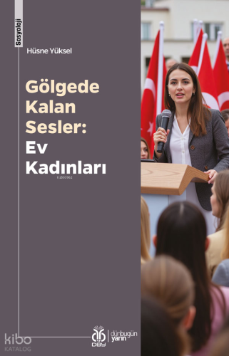 Gölgede Kalan Sesler: Ev Kadınları | Hüsne Yüksel | DBY Yayınları
