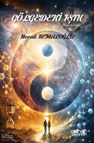 Gölgedeki Işık - Beyaz Karanlık | Necati Kemaloğlu | Gülnar Yayınları