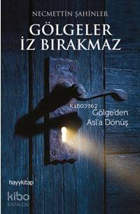 Gölgeler İz Bırakmaz; Gölge'den Asl'a Dönüş | Necmettin Şahinler | Hay