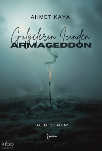 Gölgelerin İçinden Armageddon;"Alem İçe Alem"