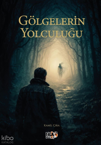 Gölgelerin Yolculuğu | Kamil Çıra | Tilki Kitap