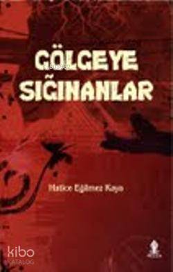 Gölgeye Sığınanlar | Hatice Eğilmez Kaya | Roza Yayınevi