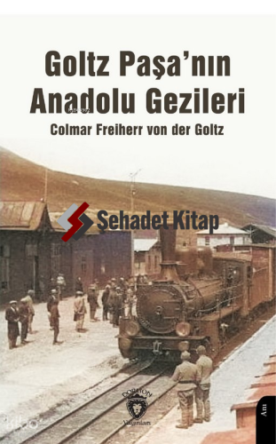 Goltz Paşa’nın Anadolu Gezileri