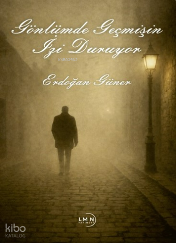 Gönlümde Geçmişin İzi Duruyor | Erdoğan Güner | Liman Yayınevi