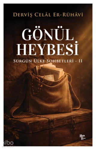 Gönül Heybesi ;Sürgün Ülke Sohbetleri - II | Derviş Celâl Er-Rühâvi | 
