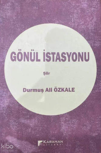 Gönül İstasyonu | Durmuş Ali Özkale | Karahan Kitabevi