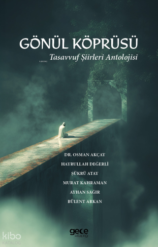 Gönül Köprüsü;Tasavvuf Şiirleri Antolojisi