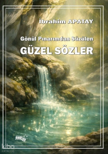 Gönül Pınarımdan Süzülen Güzel Sözler | İprahim Apatay | Sınırsız Kita