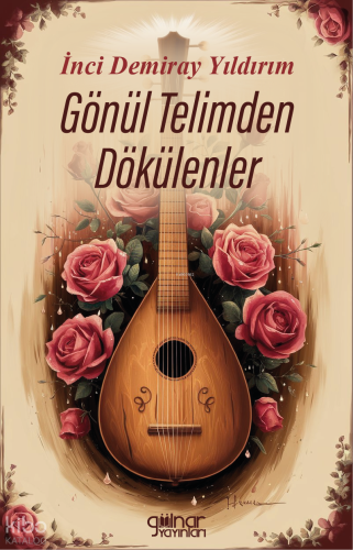 Gönül Telimden Dökülenler | İnci Demiray Yıldırım | Gülnar Yayınları