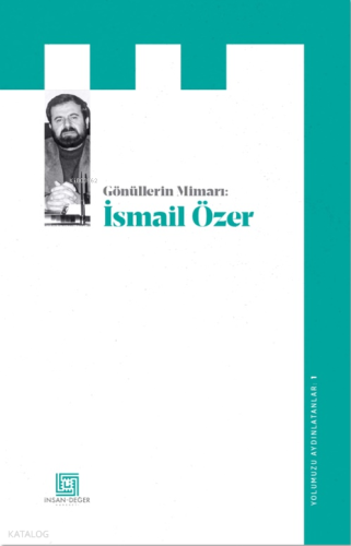 Gönüllerin Mimarı: İsmail Özer