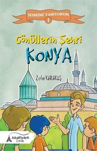 Gönüllerin Şehri - Konya; Şehrimi Tanıyorum - 1