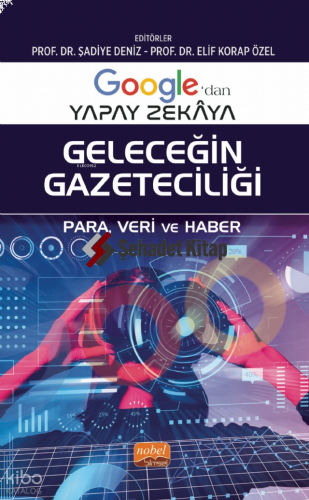 Google’dan Yapay Zekâya Geleceğin Gazeteciliği ;Para, Veri ve Haber