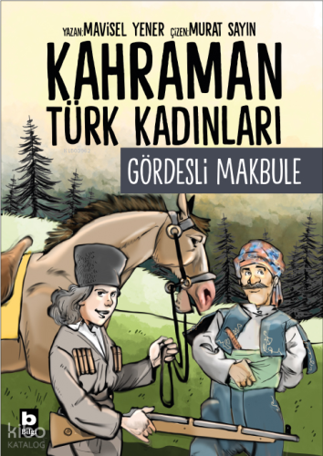 Gördesli Makbule - Kahraman Türk Kadınları | Mavisel Yener | Bilgi Yay
