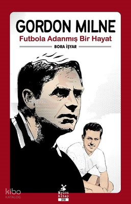 Gordon Milne -  Futbola Adanmış Bir Hayat