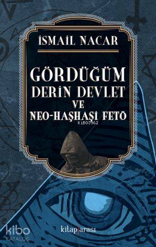 Gördüğüm Derin Devlet ve Neo-Haşhaşi Fetö