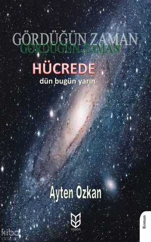 Gördüğün Zaman Hücrede Dün - Bugün - Yarın