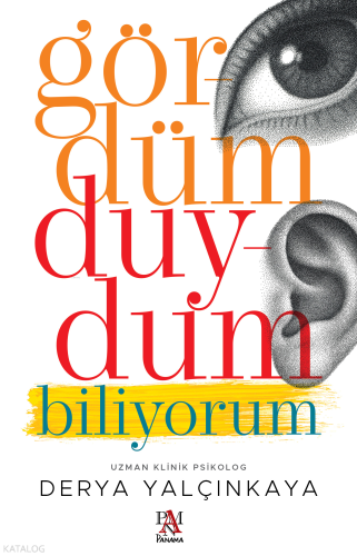 Gördüm, Duydum, Biliyorum | Derya Yalçınkaya | Panama Yayıncılık