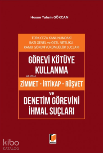 Görevi Kötüye Kullanma (Zimmet - İrtikap - Rüşvet) ve Denetim Görevini